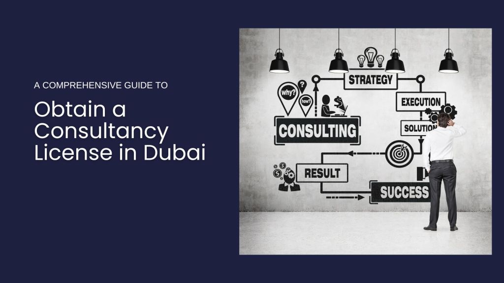 Obtain a Consultancy License in Dubai: A Comprehensive Guide